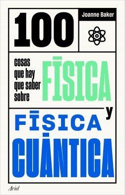 portada 100 cosas que hay que saber sobre fisica y fisica cuantica joanne baker 202001280758