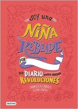 portada soy una nina rebelde un diario para iniciar revoluciones elena favilli 201812191826