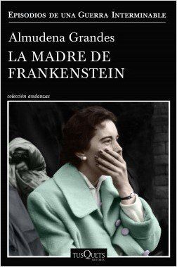 portada la madre de frankenstein almudena grandes 201912021812