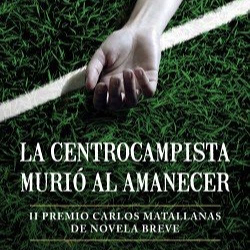 portada la centrocampista murio al amanecer antonio castro guerrero 202003100953