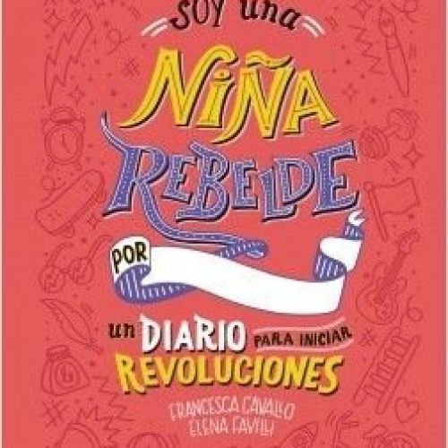 portada soy una nina rebelde un diario para iniciar revoluciones elena favilli 201812191826