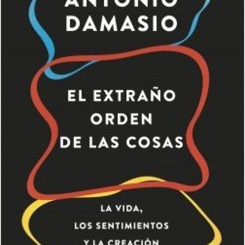 portada el extrano orden de las cosas antonio damasio 201802091423
